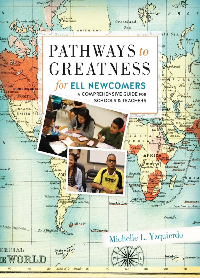 PATHWAYS to GREATNESS for ELL NEWCOMERS: A COMPREHENSIVE GUIDE FOR SCHOOLS & TEACHERS